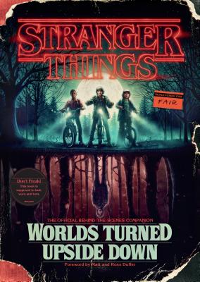 Stranger Things: Worlds Turned Upside Down - The Official Behind-the-Scenes Companion