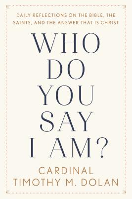 Who Do You Say I Am: Daily Reflections on the Bible, the Saints, and the Answer That Is Christ