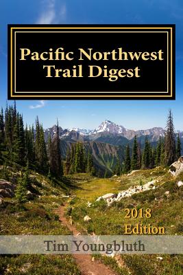 Pacific Northwest Trail Digest: 2018 Edition Trail Tips and Navigation Notes