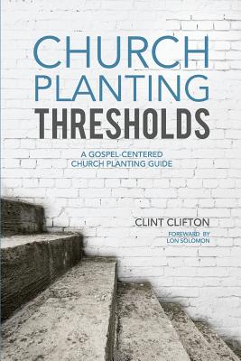 Image for Church Planting Thresholds: A Gospel-Centered Church Planting Guide Church Planting Thresholds: A Gospel-Centered Church Planting Guide