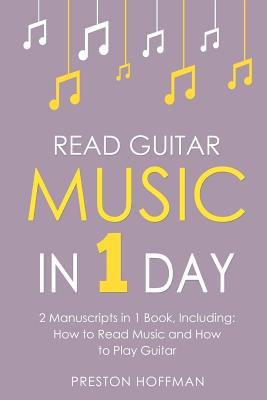 Read Guitar Music: In 1 Day - Bundle - The Only 2 Books You Need to Learn Guitar Sight Reading, Guitar Sheet Music and How to Read Music for Guitarists Today [Paperback] Hoffman, Preston