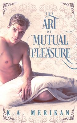 Image for The Art of Mutual Pleasure (M/M regency) The Art of Mutual Pleasure (M/M regency)