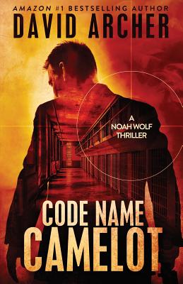Code Name Camelot - A Noah Wolf Thriller