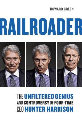 Image for Railroader: The Unfiltered Genius and Controversy of Four-Time CEO Hunter Harrison