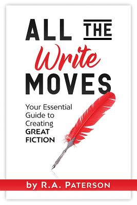All the Write Moves: Your Essential Guide to Creating Great Fiction (Quick-Start Fiction)
