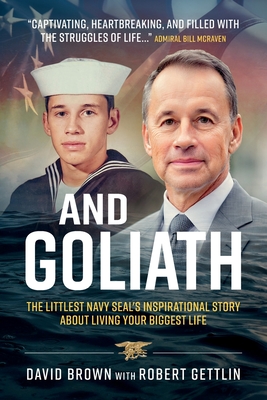 AND GOLIATH THE LITTLEST NAVY SEAL'S INSPIRATIONAL STORY ABOUT LIVING YOUR BIGGEST LIFE
