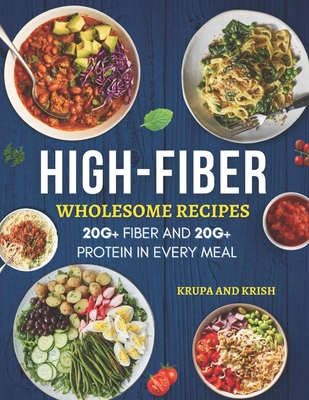 High-Fiber Wholesome Recipes 20g+ Fiber And 20g+ P