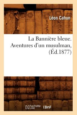 La Banni re Bleue. Aventures d'Un Musulman, ( d.1877) (Litterature) (French Edition)