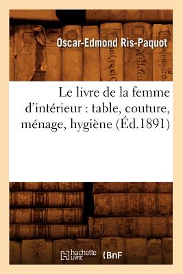 Image for Le Livre de La Femme D'Interieur: Table, Couture, Menage, Hygiene (Sciences Sociales) (French Edition)
