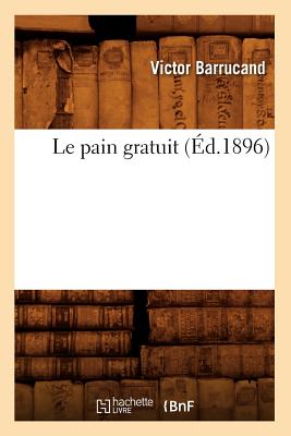 Image for Le Pain Gratuit (Ed.1896) (Sciences Sociales) (French Edition)