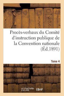 Image for Procès-verbaux du Comité d'instruction publique de la Convention nationale. Tome 4 (Histoire) (French Edition)