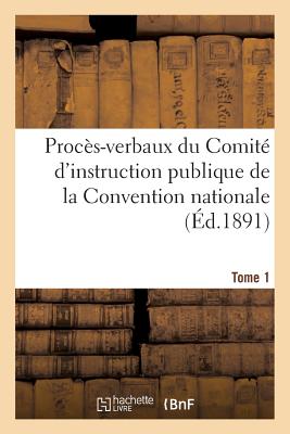 Image for Procès-verbaux du Comité d'instruction publique de la Convention nationale. Tome 1 (Histoire) (French Edition)