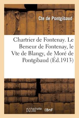 Chartrier de Fontenay. Le Berseur de Fontenay, le Vte de Blangy, de Moré de Pontgibaud, 1734-1892 (Litterature) (French Edition) Image for Chartrier de Fontenay. Le Berseur de Fontenay, le Vte de Blangy, de Moré de Pontgibaud, 1734-1892 (Litterature) (French Edition)