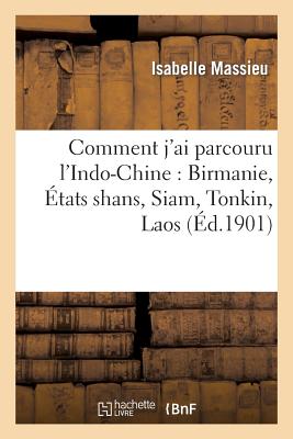 Image for Comment j'ai parcouru l'Indo-Chine: Birmanie, États shans, Siam, Tonkin, Laos (Histoire) (French Edition)