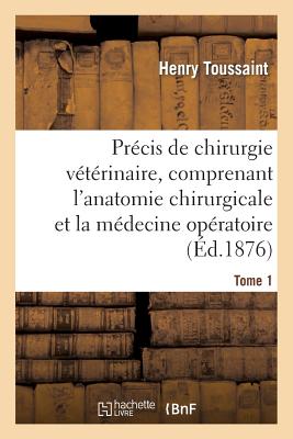 Précis de chirurgie vétérinaire, comprenant l'anatomie chirurgicale et la médecine opératoire Tome 1 (Sciences) (French Edition) Image for Précis de chirurgie vétérinaire, comprenant l'anatomie chirurgicale et la médecine opératoire Tome 1 (Sciences) (French Edition)