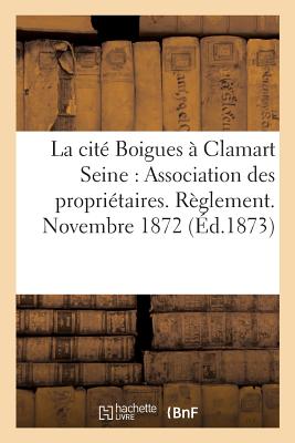 La Cit Boigues Clamart Seine: Association Des Propritaires. Rglement. Novembre 1872