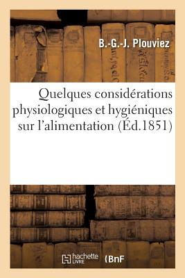 Quelques Considrations Physiologiques Et Hyginiques Sur l'Alimentation