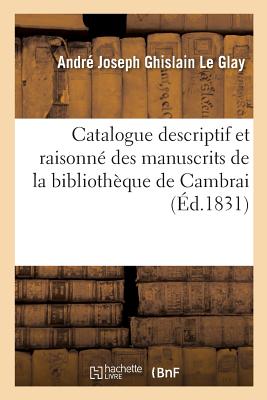 Catalogue Descriptif Et Raisonn Des Manuscrits de la Bibliothque de Cambrai