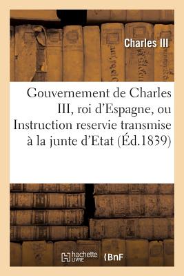 Gouvernement de Charles III, Roi d'Espagne, Ou Instruction Reservie Transmise La Junte d'Etat