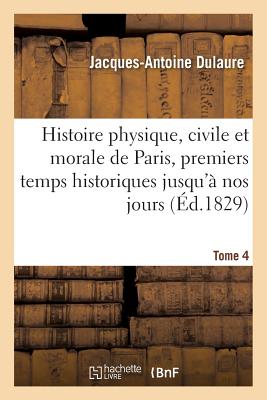 Histoire Physique, Civile Et Morale de Paris, Premiers Temps Historiques Jusqu' Nos Jours