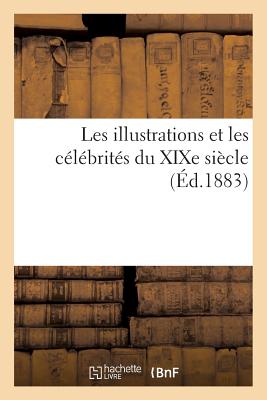 Les Illustrations Et Les Clbrits Du XIXe Sicle. Troisime Srie 2e d