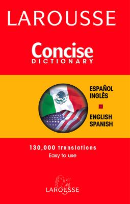 Larousse Concise Dictionary Spanish-English/ English-Spanish (English and Spanish Edition)