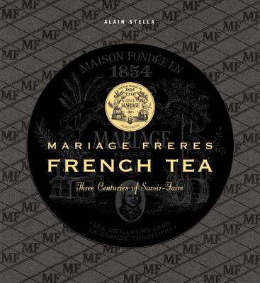 French Tea: Mariage Freres - Three Centuries of Savoir-Faire (Langue anglaise)