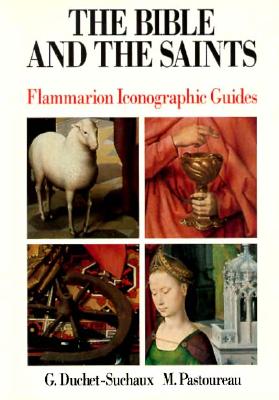 The Bible and the Saints: Flammarion Iconographic Guides