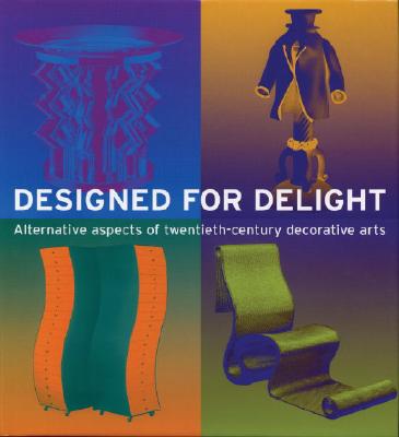 Designed for Delight: Alternative Aspects of Twentieth-Century Decorative Arts