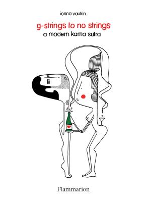 G-Strings to No Strings: A Modern Kama Sutra [Paperback] Ionna Vautrin