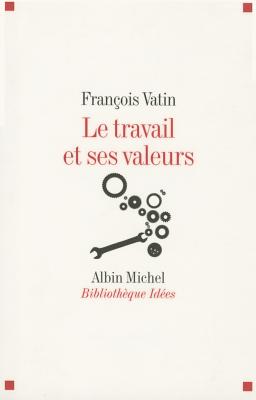 Travail Et Ses Valeurs (Le) (Collections Sciences - Sciences Humaines) (French Edition)