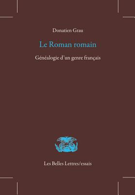 Le Roman Romain: Genealogie d'Un Genre Francais (Les Belles Lettres / Essais) (French Edition)