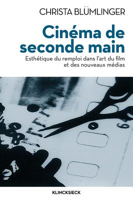 Cinma de seconde main: Esthtique du remploi dans l'art du film et des nouveaux mdias (Collection D'Esthetique) (French Edition)
