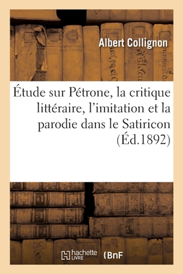 tude Sur Ptrone, La Critique Littraire, l'Imitation Et La Parodie Dans Le Satiricon