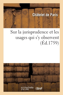 Actes de Notorit Donns Au Chtelet de Paris, Sur La Jurisprudence Et Les Usages Qui s'y Observent: Avec Des Notes