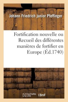 Fortification Nouvelle Ou Recueil Des Diffrentes Manires de Fortifier En Europe. Nouvelle dition