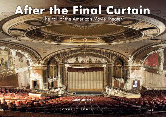 Image for After the Final Curtain: The Fall of the American Movie Theater (Jonglez photo books)
