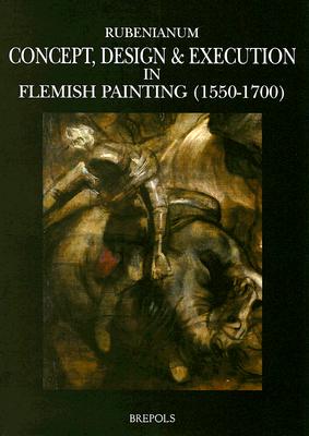 Concept, Design and Execution in Flemish Painting 1550-1700 (MAC 5) (Museums at the Crossroads)