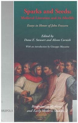 Sparks and Seeds: Medieval Literature and Its Afterlife. Essays in Honor of John Freccero (Utrecht Studies in Medieval Literacy)