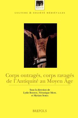 CSM 21 Corps outrages, corps ravages de lAntiquite au Moyen Age, Bodiou (Culture Et Societe Medievales) (French Edition) [Paperback] Bodiou, L; Mehl, V and Soria-Audebert, M