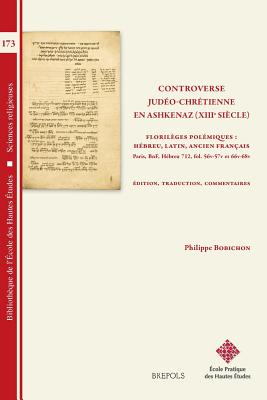 Controverse Judeo-Chretienne En Ashkenaz (XIIIe Siecle): Florileges Polemiques: Hebreu, Latin, Ancien Francais. Paris, Bnf Hebreu 712, Fol. 56v/57v - . Etudes, Sciences Religieu)