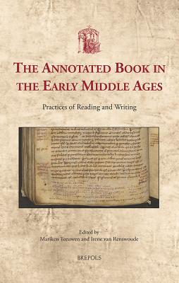 The Annotated Book in the Early Middle Ages: Practices of Reading and Writing (Utrecht Studies in Medieval Literacy, 38)