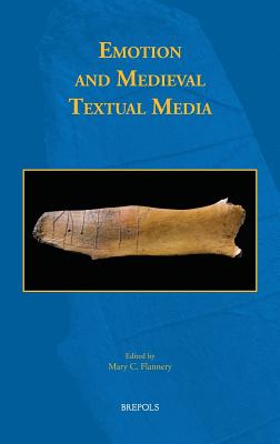 Emotion and Medieval Textual Media (Early European Research) [Hardcover] Mary C. Flannery