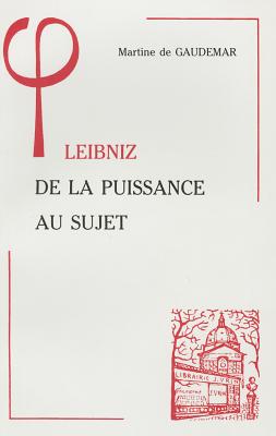 Leibniz de la Puissance Au Sujet (Bibliotheque D'Histoire de la Philosophie) (French Edition)