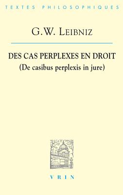 G.W. Leibniz: Des Cas Perplexes En Droit (Bibliotheque Des Textes Philosophiques) (French Edition) [Paperback] Vrin