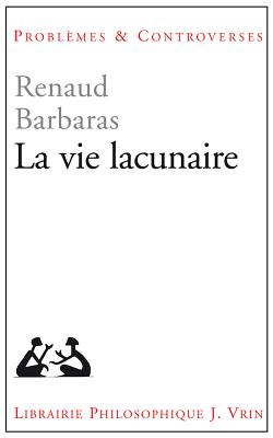 La vie lacunaire (Problemes & Controverses) (French Edition) [Paperback] Barbaras, Renaud