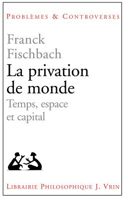 Image for La privation de monde: Temps, espace et capital (Problemes & Controverses) (French Edition)