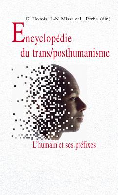 Encyclopdie du trans/posthumanisme: L'humain et ses prfixes (Pour Demain) (French Edition) [Paperback] Hottois, Gilbert; Missa, Jean-Nol and Perbal, Laurence