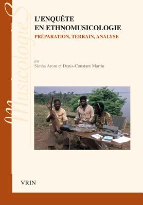L'enqute en ethnomusicologie: Prparation, terrain, analyse (Musicologies) (French Edition)