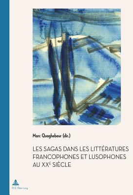 Image for Les Sagas Dans Les Littratures Francophones et Lusophones au XXe Siecle Les Sagas Dans Les Littratures Francophones et Lusophones au XXe Siecle